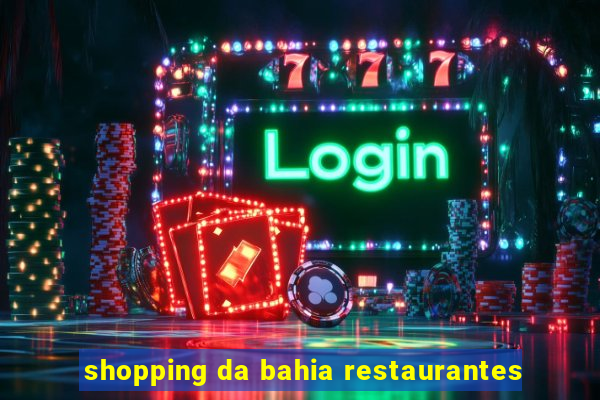 shopping da bahia restaurantes