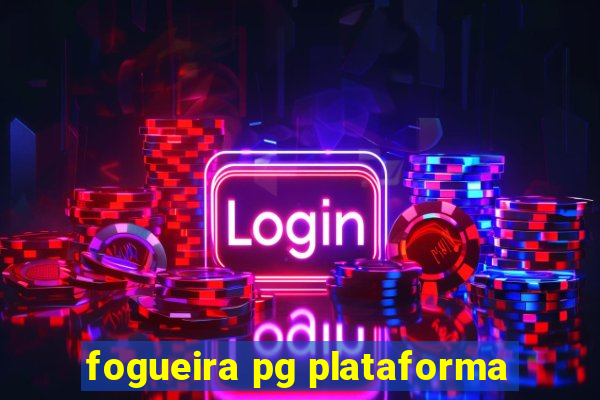 fogueira pg plataforma