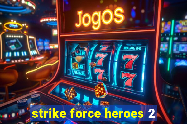 strike force heroes 2