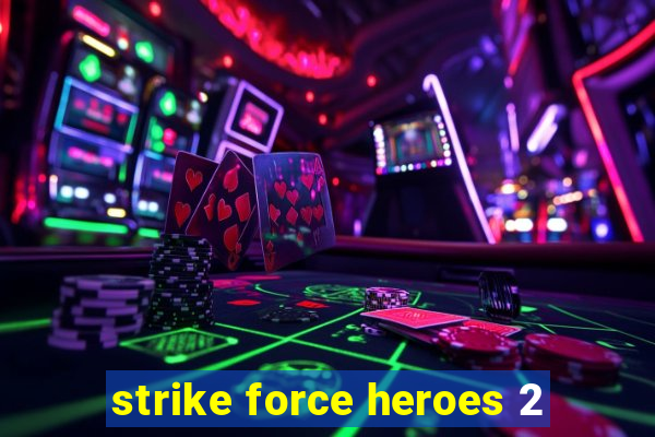 strike force heroes 2