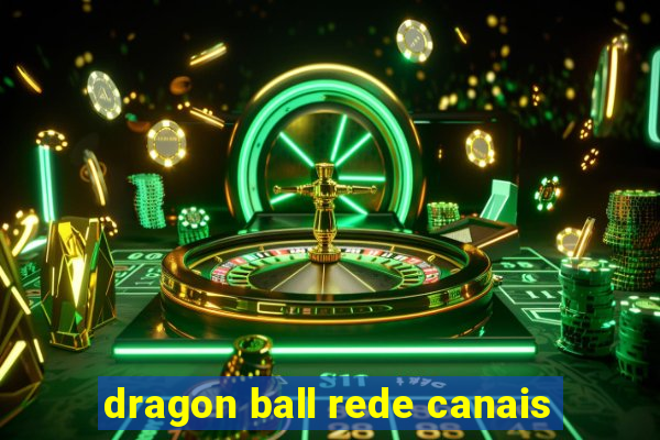 dragon ball rede canais