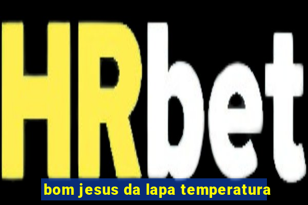 bom jesus da lapa temperatura