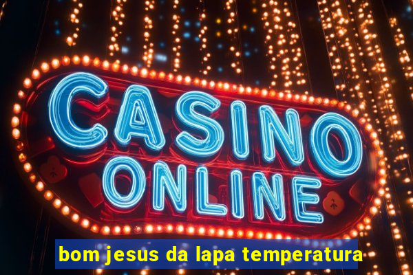 bom jesus da lapa temperatura