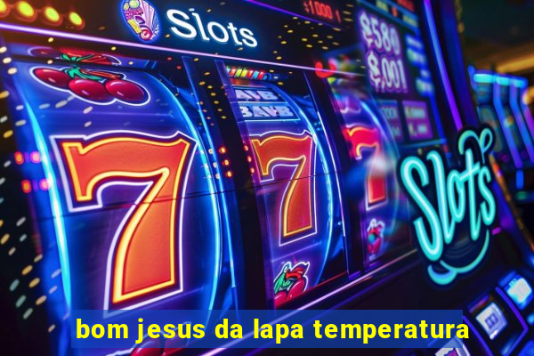 bom jesus da lapa temperatura