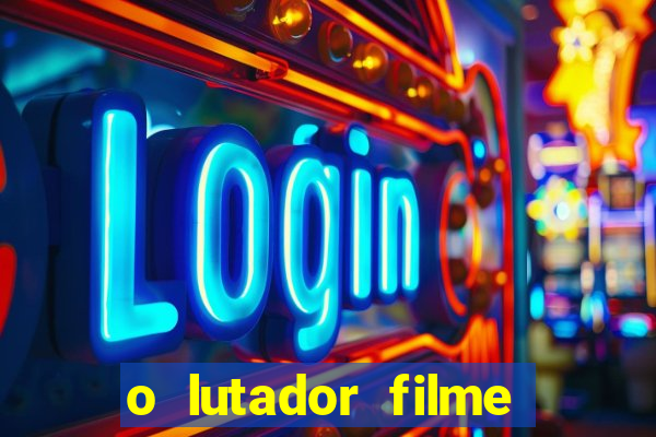 o lutador filme completo dublado mega filmes