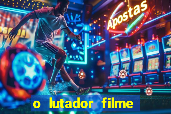 o lutador filme completo dublado mega filmes