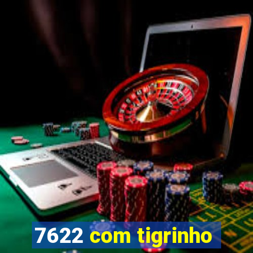 7622 com tigrinho