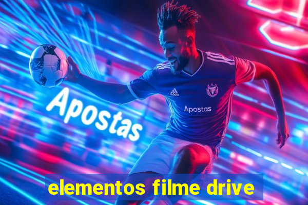 elementos filme drive