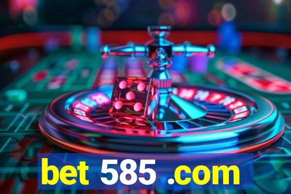 bet 585 .com