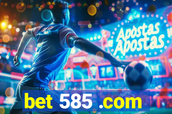 bet 585 .com