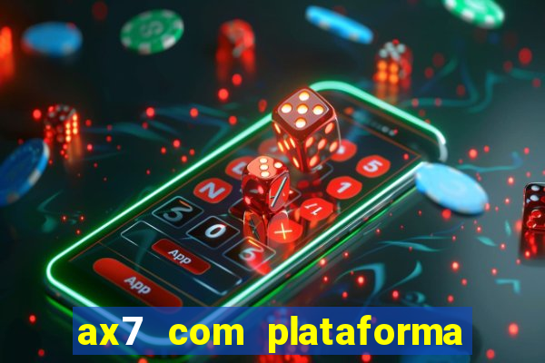 ax7 com plataforma de jogos