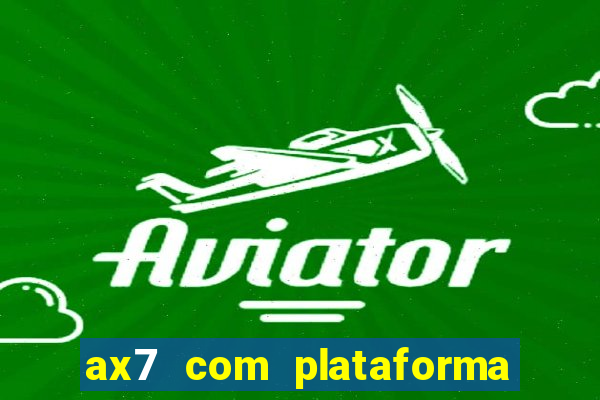 ax7 com plataforma de jogos