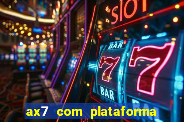 ax7 com plataforma de jogos