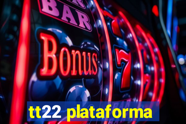 tt22 plataforma