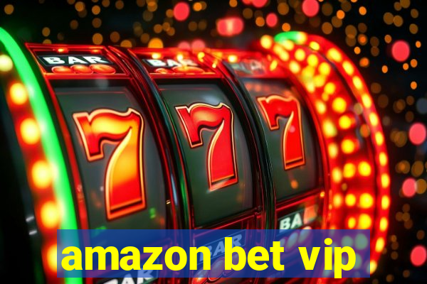 amazon bet vip