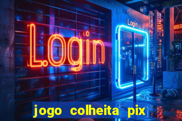 jogo colheita pix paga mesmo