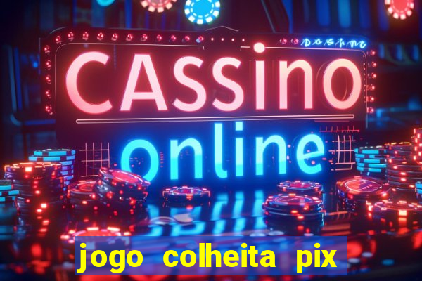 jogo colheita pix paga mesmo