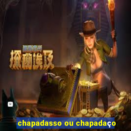 chapadasso ou chapadaço