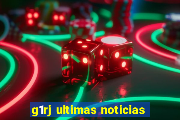 g1rj ultimas noticias