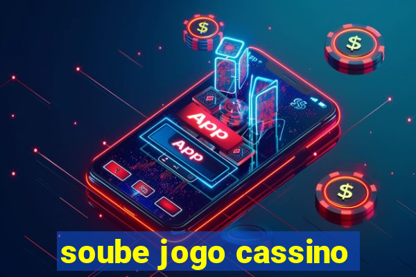 soube jogo cassino