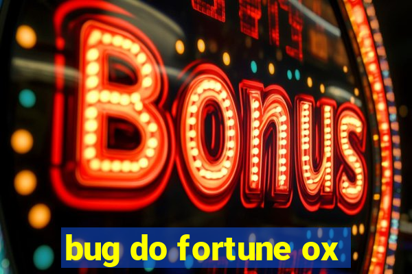 bug do fortune ox