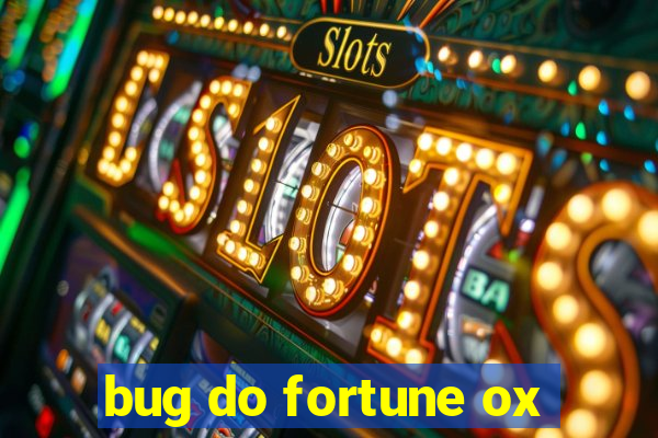 bug do fortune ox