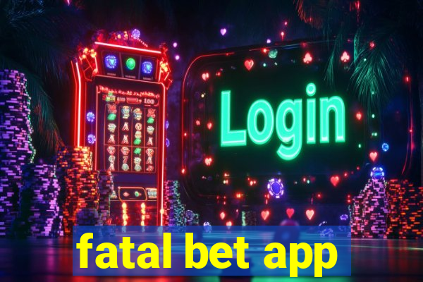 fatal bet app