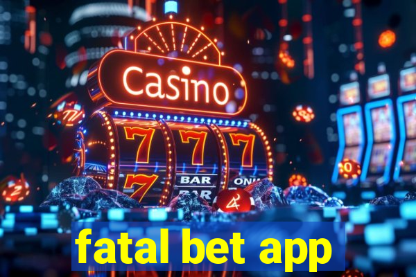 fatal bet app