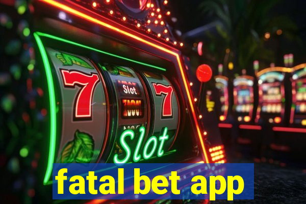 fatal bet app