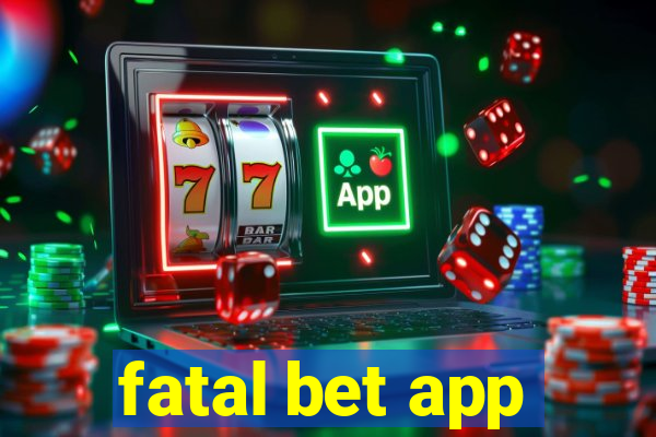 fatal bet app