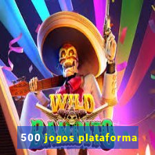 500 jogos plataforma