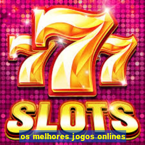 os melhores jogos onlines