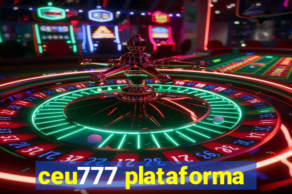 ceu777 plataforma