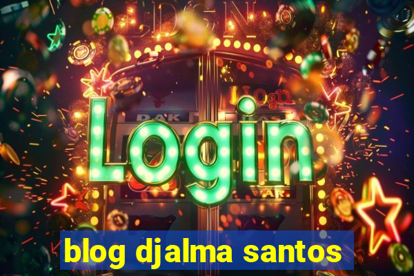 blog djalma santos