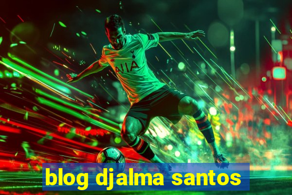 blog djalma santos