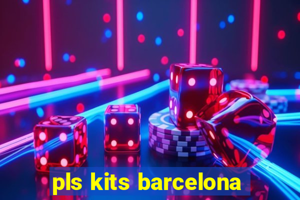 pls kits barcelona