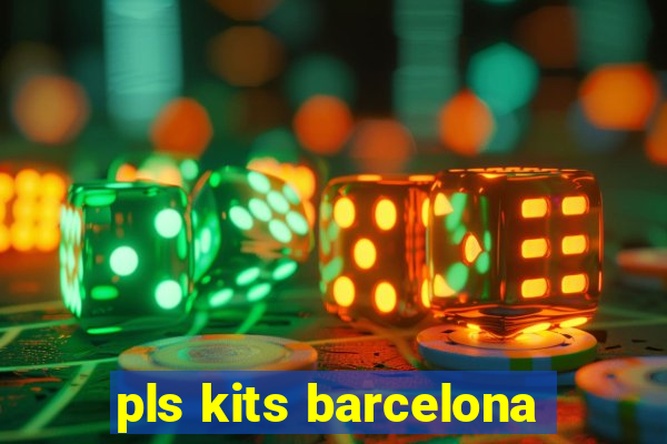 pls kits barcelona