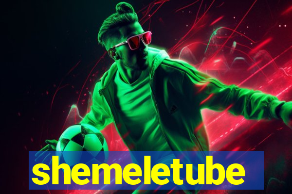 shemeletube