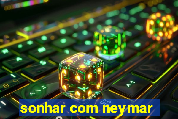 sonhar com neymar