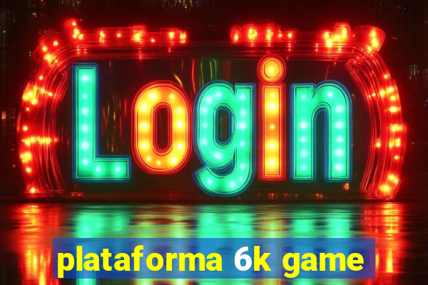 plataforma 6k game