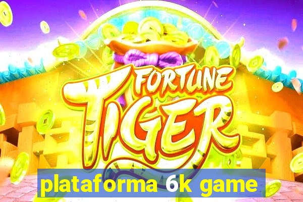 plataforma 6k game