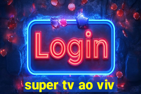 super tv ao viv