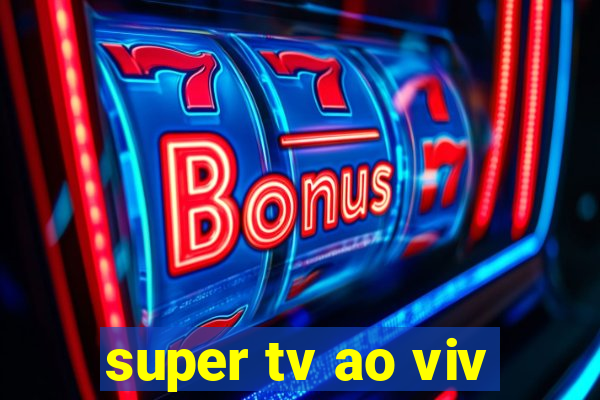 super tv ao viv