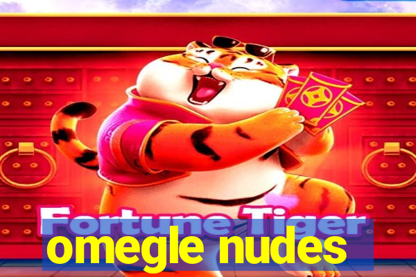 omegle nudes