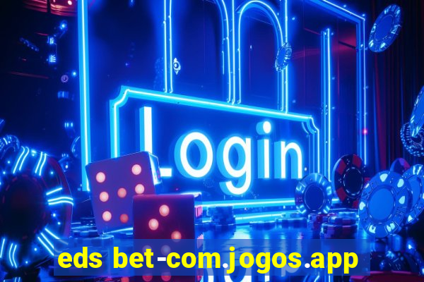 eds bet-com.jogos.app