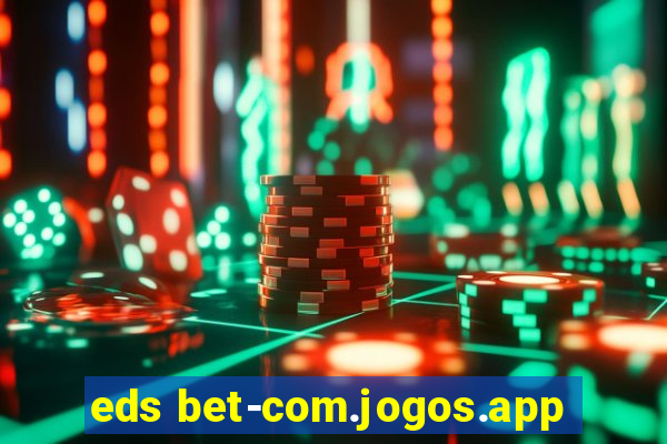 eds bet-com.jogos.app