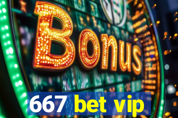 667 bet vip