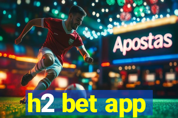 h2 bet app