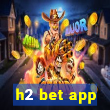 h2 bet app