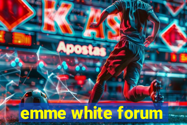 emme white forum
